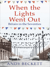 When the Lights Went Out (eBook): Britain in the Seventies